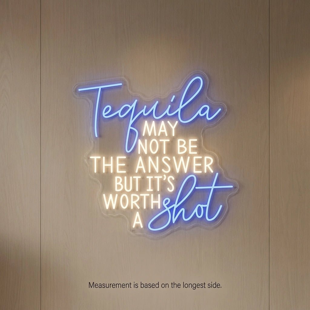 Tequila May Not Be The Answer But It's Worth A Shot LED Neon Sign - Shineneon