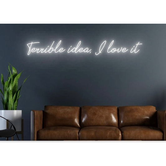 Terrible Idea I Love It Led Sign Business Neon Sign