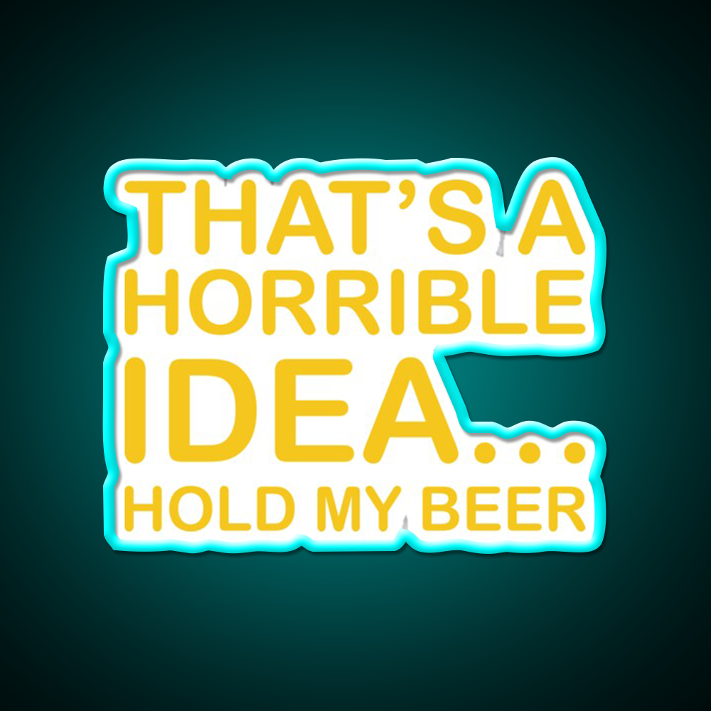 Thats A Horrible Idea Hold My Beer Funny Humor Bar Decor Led Neon Sign Rgb Color - Size and dimension reference
