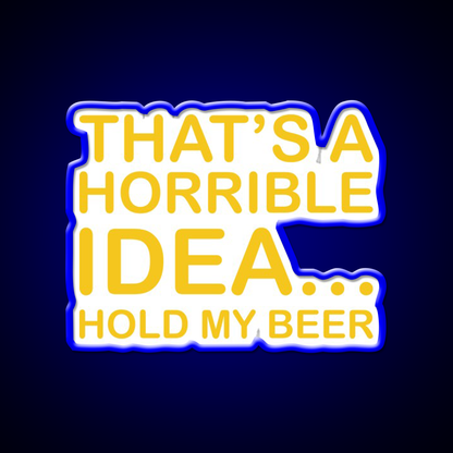 Thats A Horrible Idea Hold My Beer Funny Humor Bar Decor Led Neon Sign Rgb Color - LED neon sign view 5