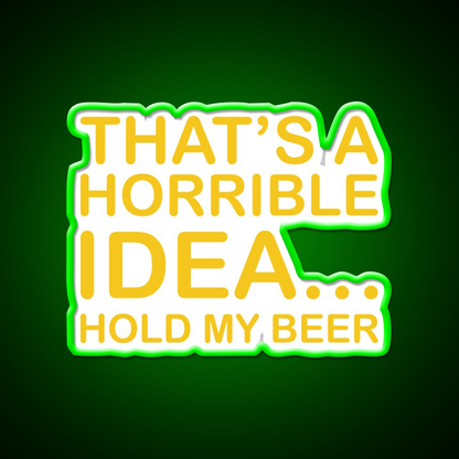 Thats A Horrible Idea Hold My Beer Funny Humor Bar Decor Led Neon Sign Rgb Color - LED neon sign view 8