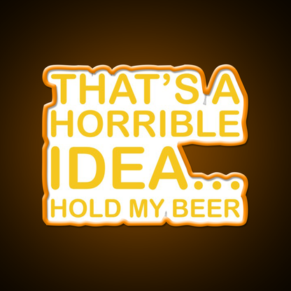 Thats A Horrible Idea Hold My Beer Funny Humor Bar Decor Led Neon Sign Rgb Color - LED neon sign view 6