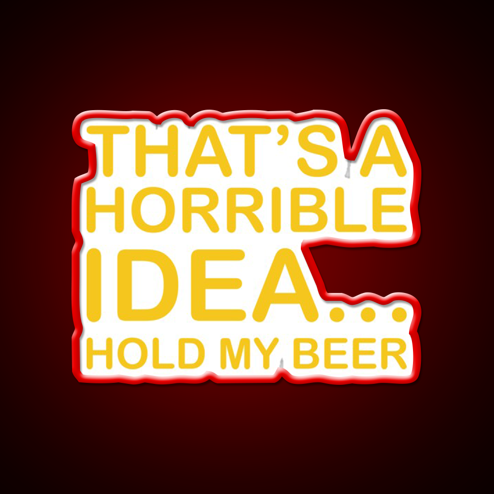 Thats A Horrible Idea Hold My Beer Funny Humor Bar Decor Led Neon Sign Rgb Color - LED neon sign view 10