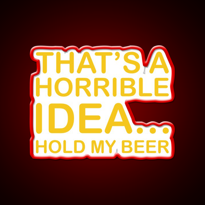 Thats A Horrible Idea Hold My Beer Funny Humor Bar Decor Led Neon Sign Rgb Color - LED neon sign view 10