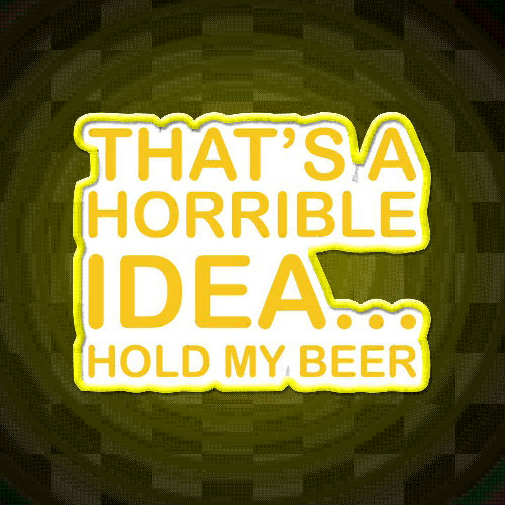 Thats A Horrible Idea Hold My Beer Funny Humor Bar Decor Led Neon Sign Rgb Color - Custom LED neon sign front view