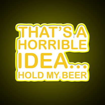 Thats A Horrible Idea Hold My Beer Funny Humor Bar Decor Led Neon Sign Rgb Color - LED neon sign view 7