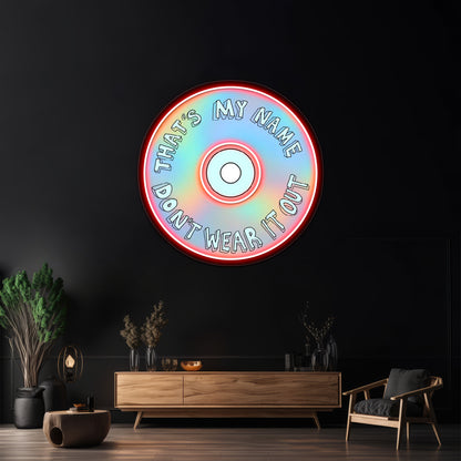 Thats My Name Dont Wear It Out Neon Sign Artwork For Cheap Neon Signs | Shineneon
