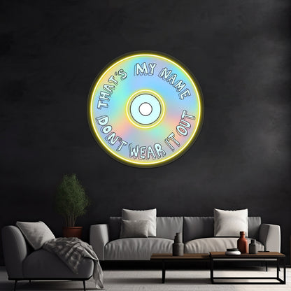 Thats My Name Dont Wear It Out Neon Sign Artwork For Cheap Neon Signs | Shineneon