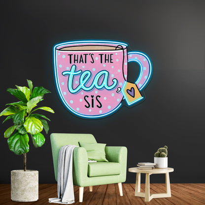 Thats The Tea Sis Pin Neon Sign Artwork For Home Decor