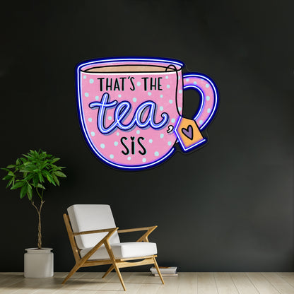 Thats The Tea Sis Pin Neon Sign Artwork For Home Decor