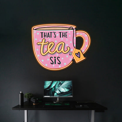 Thats The Tea Sis Pin Neon Sign Artwork For Home Decor