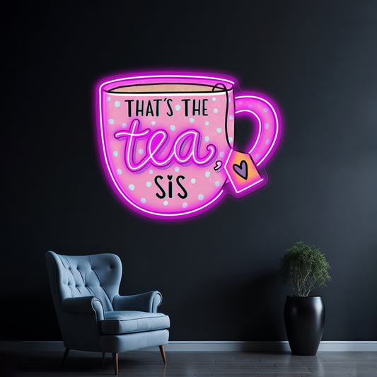 Thats The Tea Sis Pin Neon Sign Artwork For Home Decor