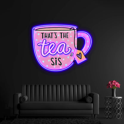 Thats The Tea Sis Pin Neon Sign Artwork For Home Decor