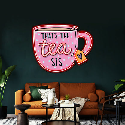 Thats The Tea Sis Pin Neon Sign Artwork For Home Decor