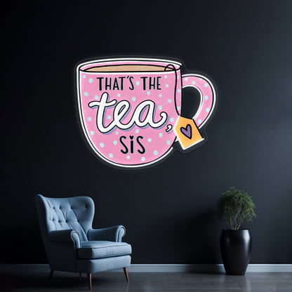 Thats The Tea Sis Pin Neon Sign Artwork For Home Decor