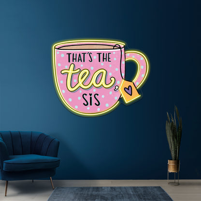 Thats The Tea Sis Pin Neon Sign Artwork For Home Decor