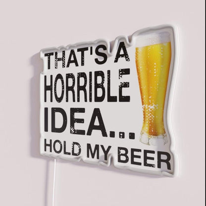 Thatsa Horrible Idea Hold My Beer Funny Drinking Rgb Led Neon Sign - Shineneon