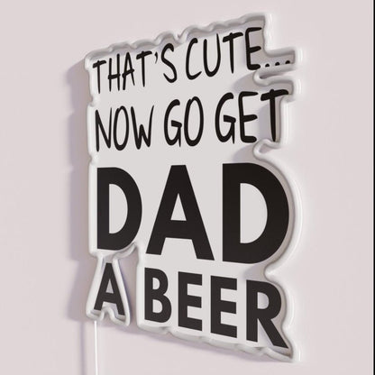 Thatscute Now Go Get Dad A Beer Rgb Led Neon Sign - Shineneon