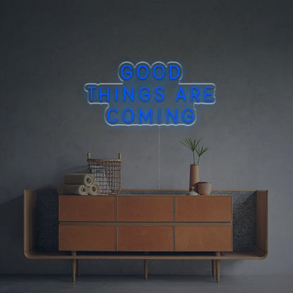 The Good Things Are Coming Led Neon Sign | Shineneon