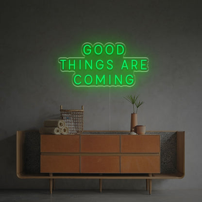 The Good Things Are Coming Led Neon Sign | Shineneon