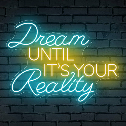 The Inspirational Dream Until Its Your Reality Neon Sign | Shineneon