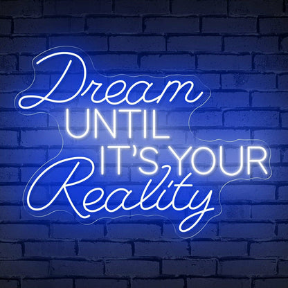 The Inspirational Dream Until Its Your Reality Neon Sign | Shineneon