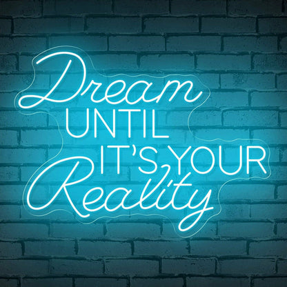 The Inspirational Dream Until Its Your Reality Neon Sign | Shineneon