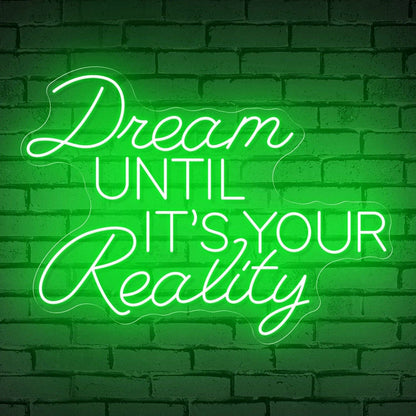 The Inspirational Dream Until Its Your Reality Neon Sign | Shineneon