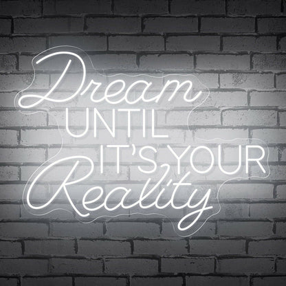 The Inspirational Dream Until Its Your Reality Neon Sign | Shineneon