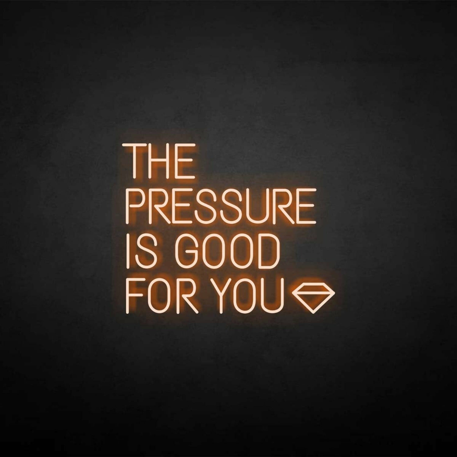 The Pressure Is Good For You Neon Sign | Shineneon