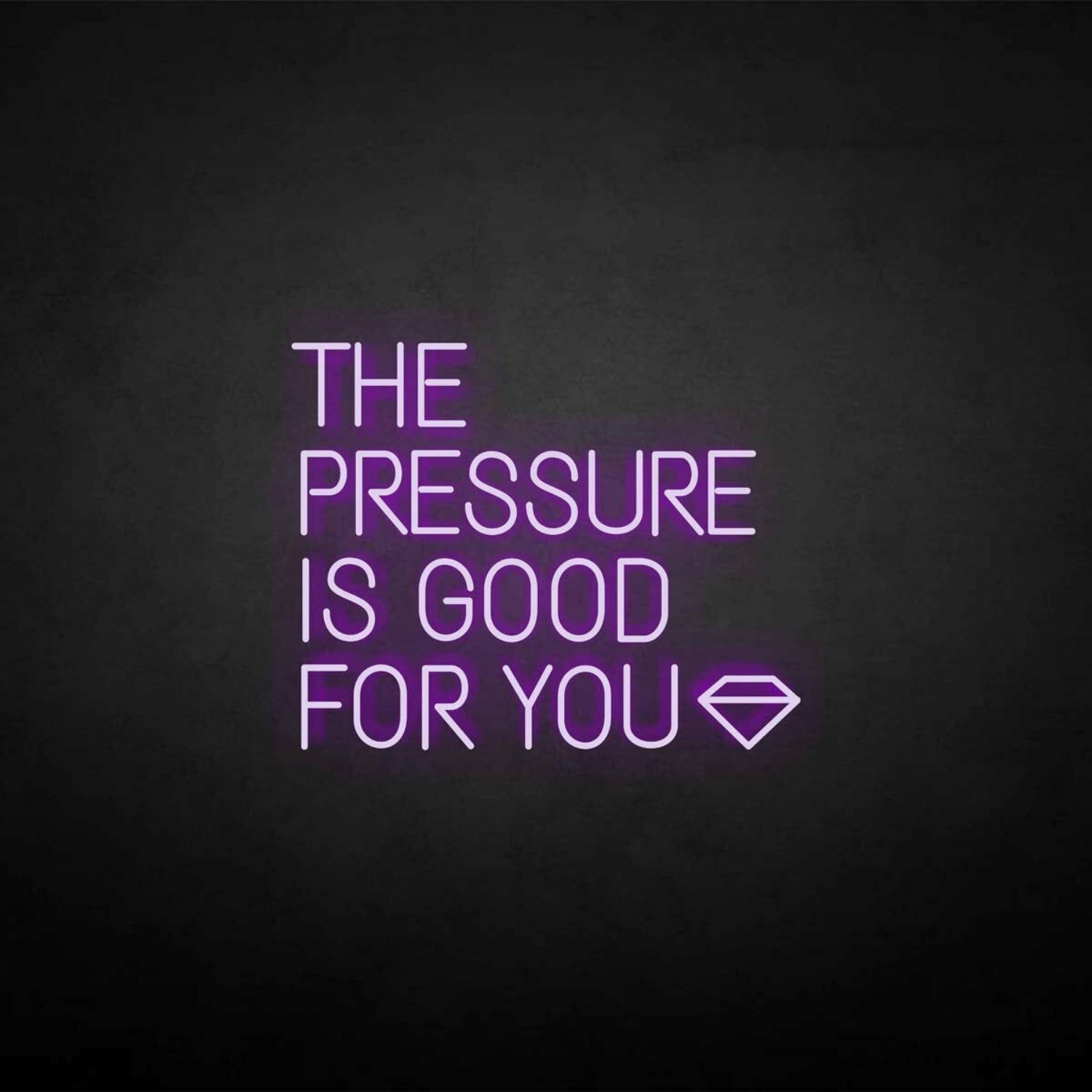 The Pressure Is Good For You Neon Sign | Shineneon
