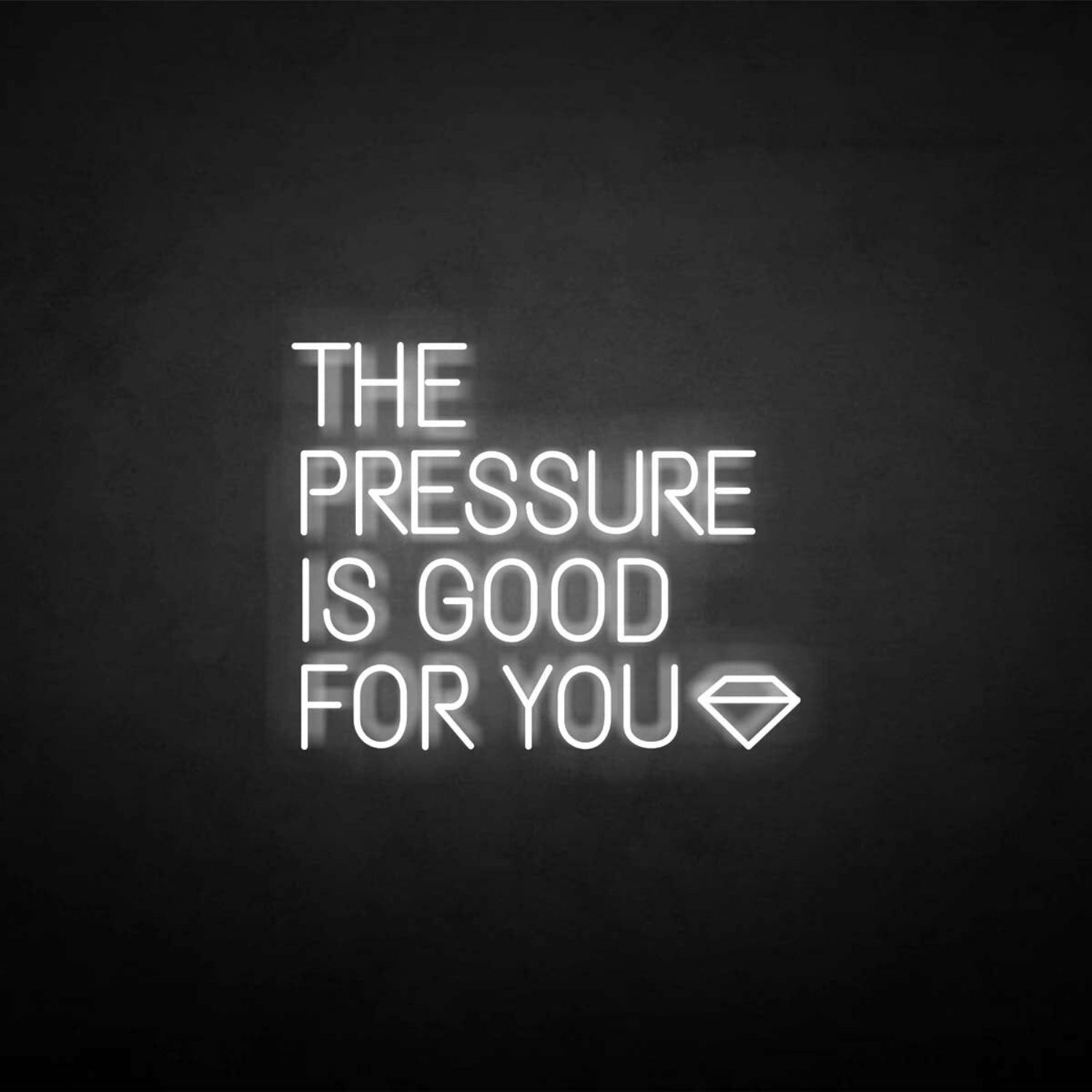 The Pressure Is Good For You Neon Sign | Shineneon