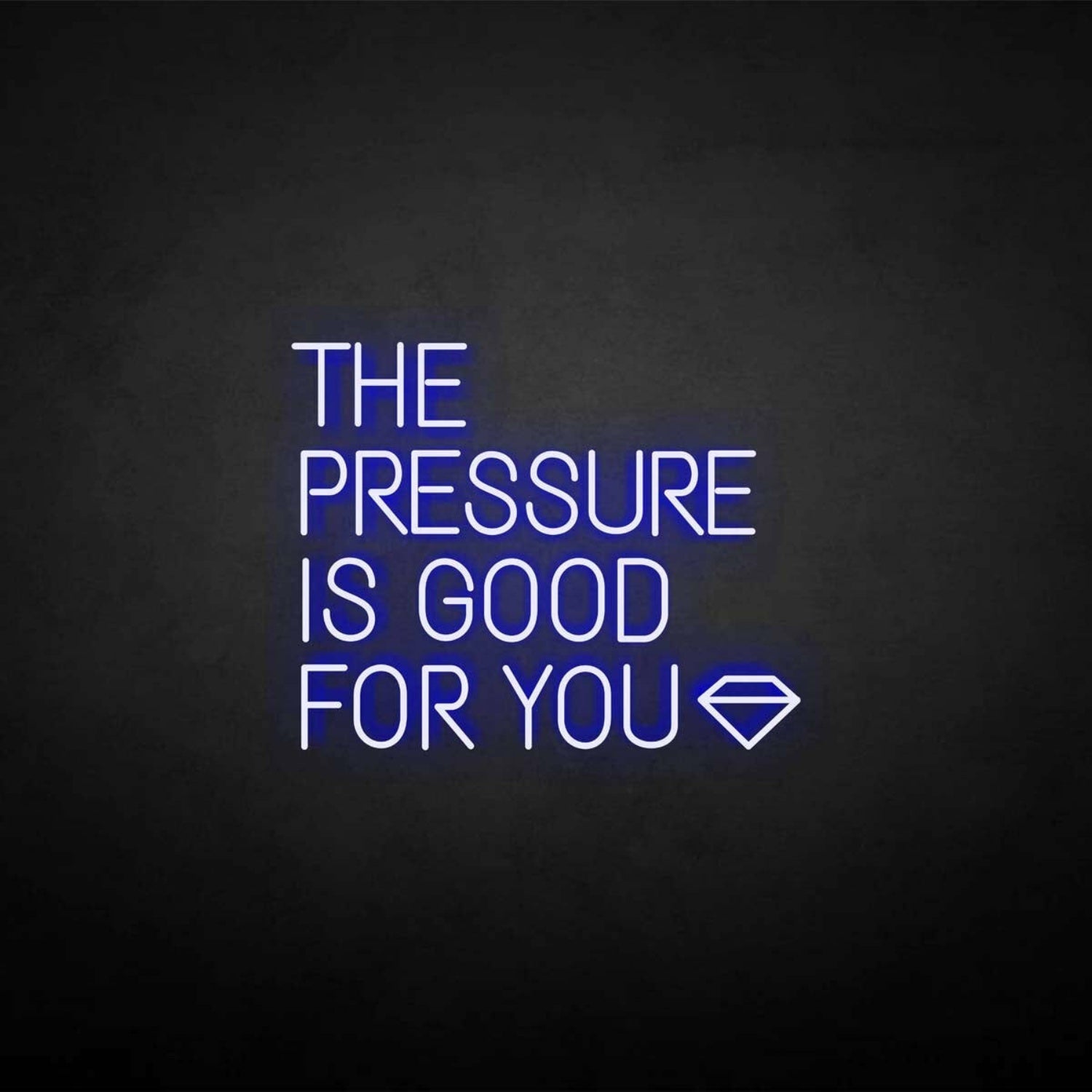 The Pressure Is Good For You Neon Sign | Shineneon