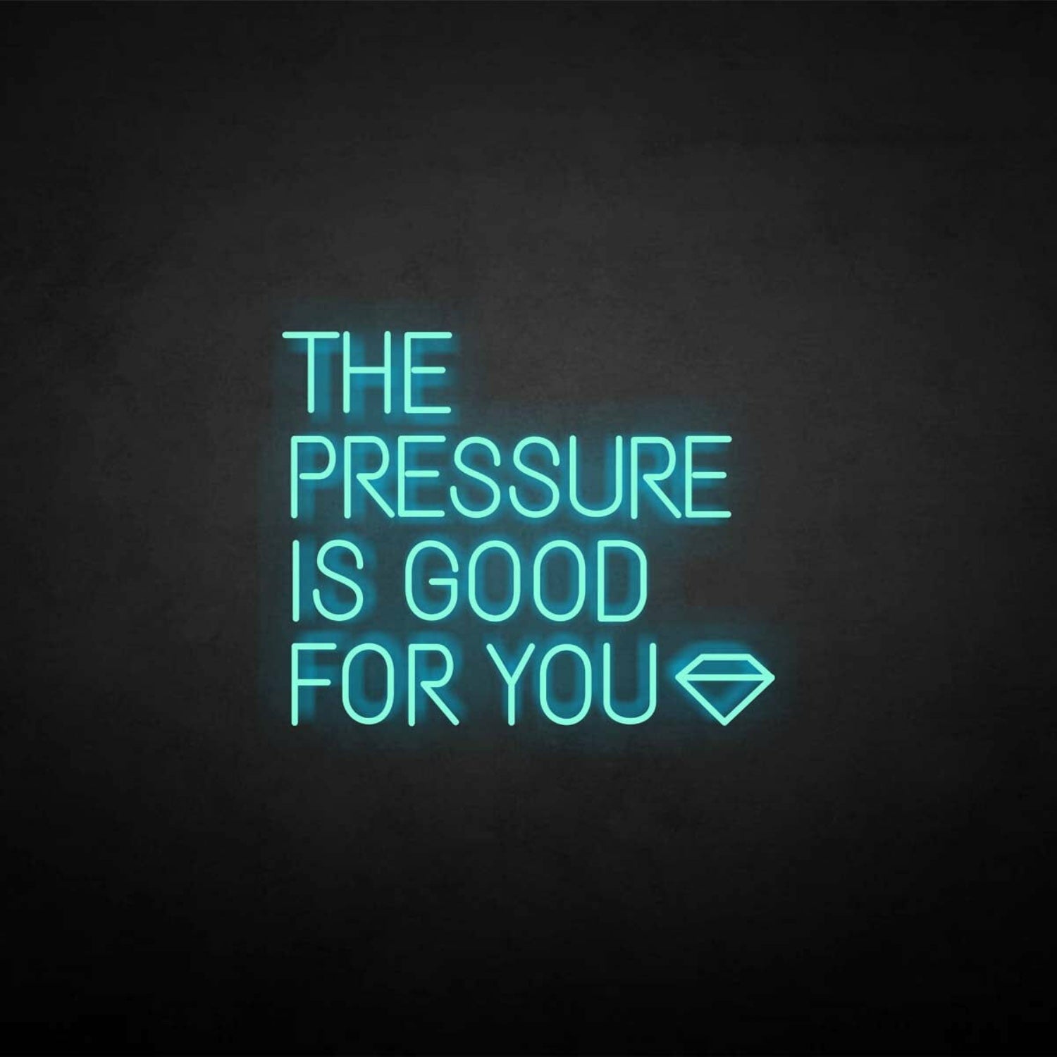 The Pressure Is Good For You Neon Sign | Shineneon