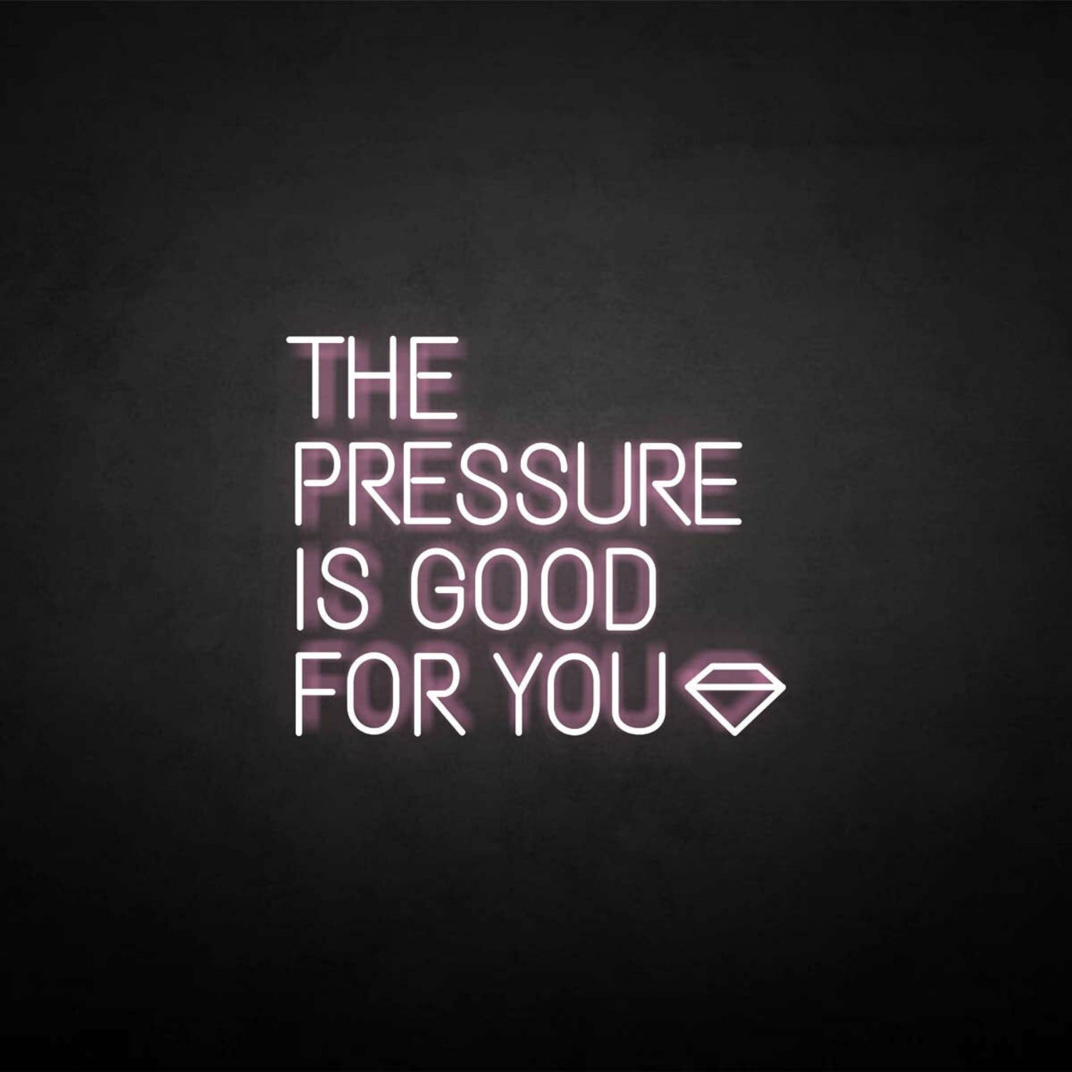 The Pressure Is Good For You Neon Sign | Shineneon