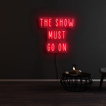 The Show Must Go On Led Neon Sign - Shineneon
