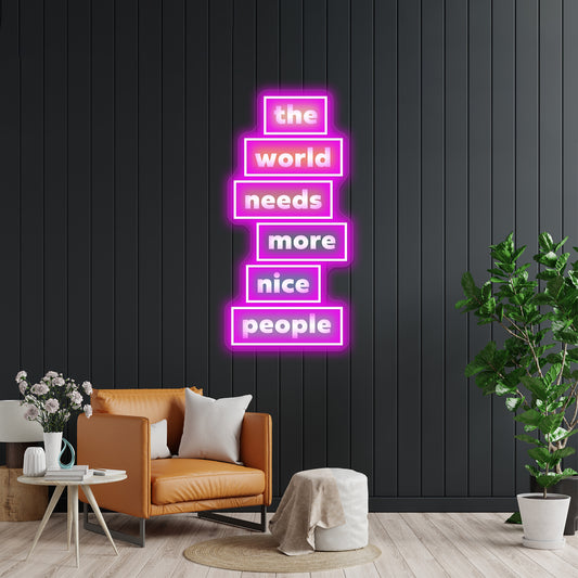 The World Needs More Nice People Neon Sign Artwork For Neon Sign Artwork For Sale