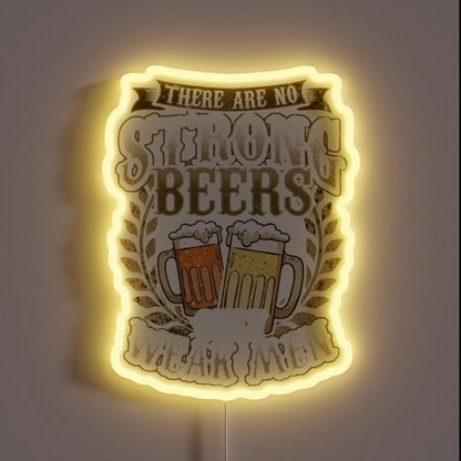 There Are No Strong Beer Only Weak Men Brewery Rgb Led Neon Sign - Shineneon