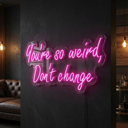 There's Weird Don't Change LED Neon Sign - Shineneon