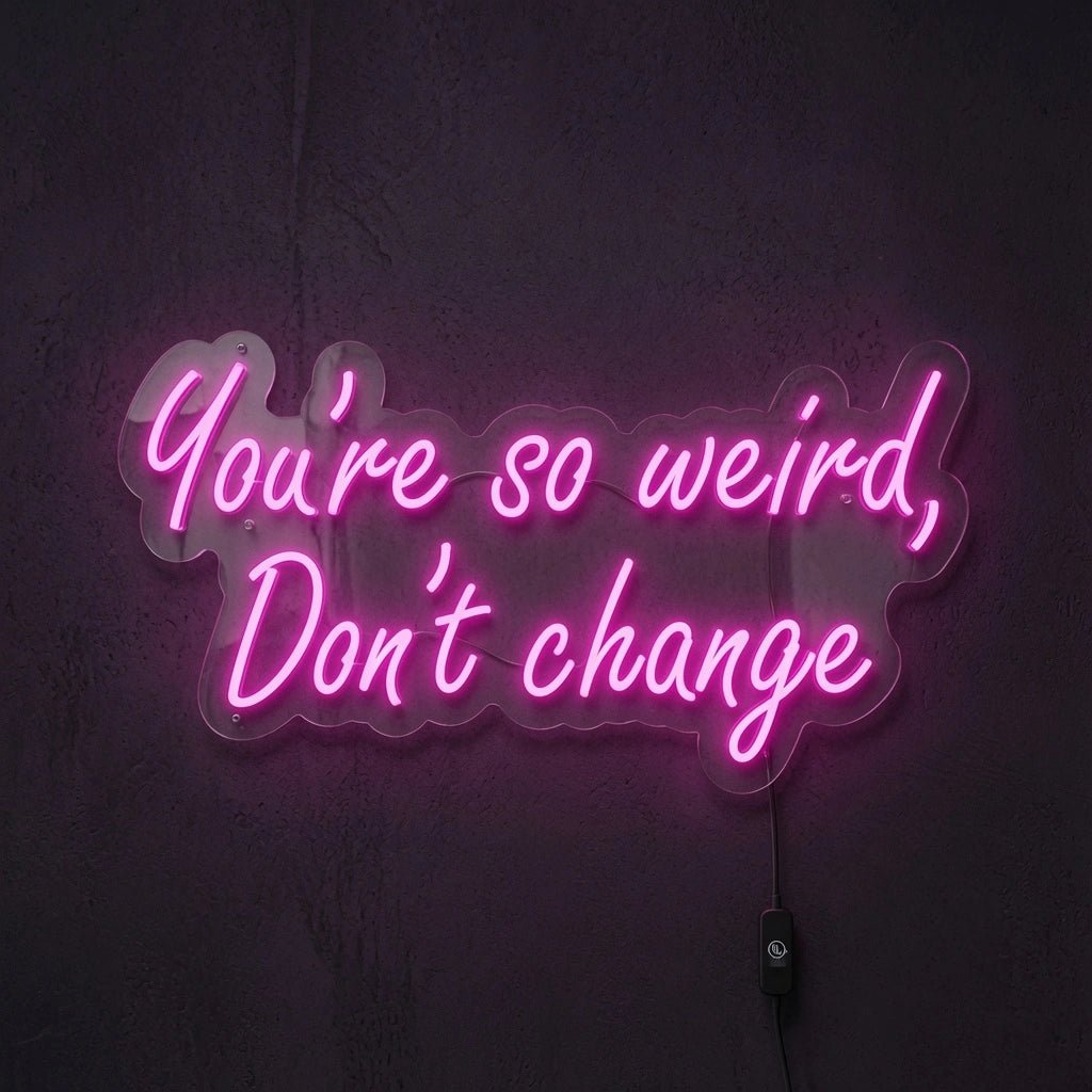 There's Weird Don't Change LED Neon Sign - Shineneon