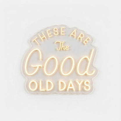 These Are The Good Old Days LED Neon Sign - Shineneon