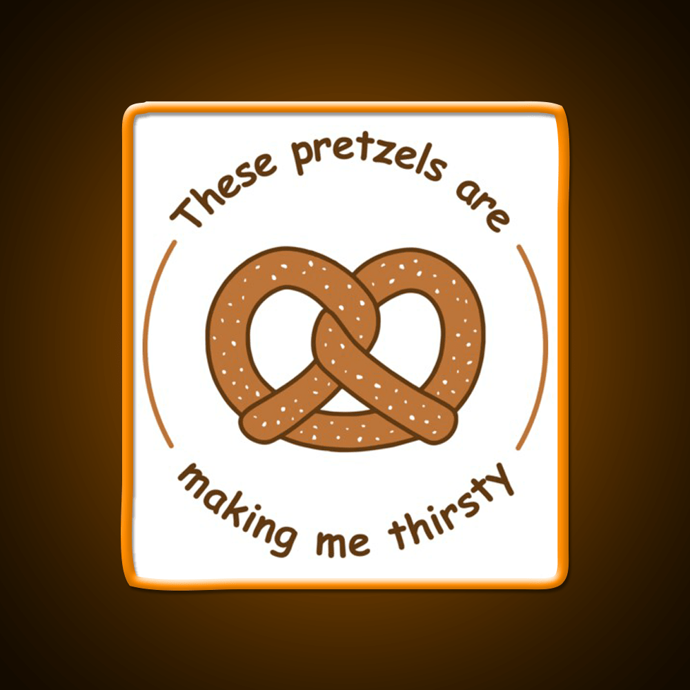 These Pretzels Are Making Me Thirsty Snack Food Led Neon Sign Rgb Color - Shineneon