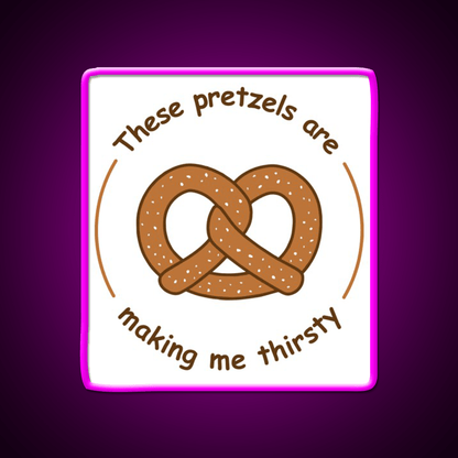 These Pretzels Are Making Me Thirsty Snack Food Led Neon Sign Rgb Color - Shineneon