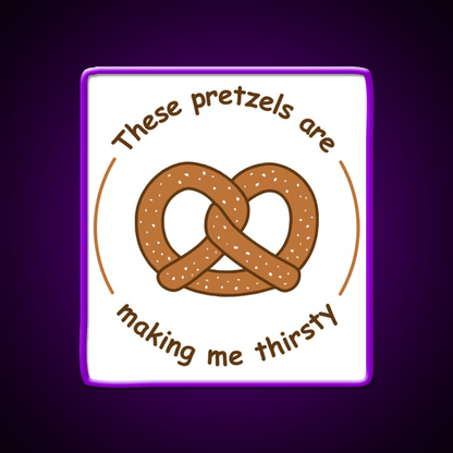 These Pretzels Are Making Me Thirsty Snack Food Led Neon Sign Rgb Color - Shineneon