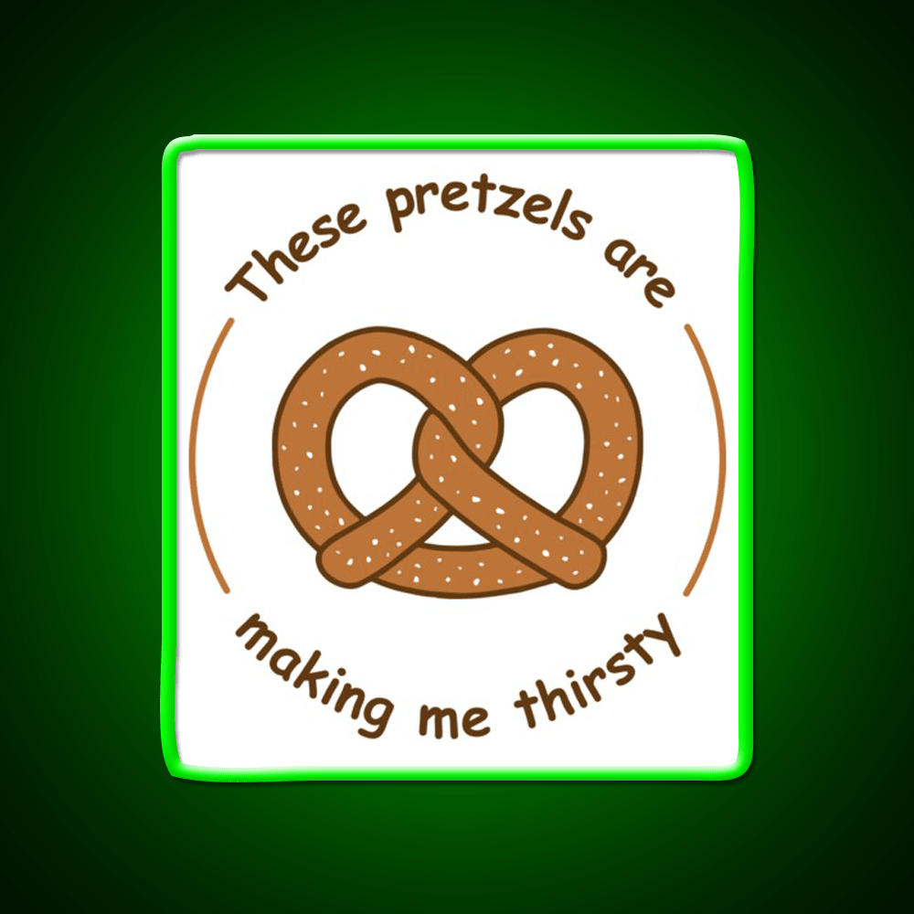 These Pretzels Are Making Me Thirsty Snack Food Led Neon Sign Rgb Color - Shineneon