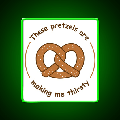 These Pretzels Are Making Me Thirsty Snack Food Led Neon Sign Rgb Color - Shineneon