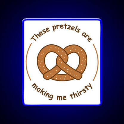 These Pretzels Are Making Me Thirsty Snack Food Led Neon Sign Rgb Color - Shineneon