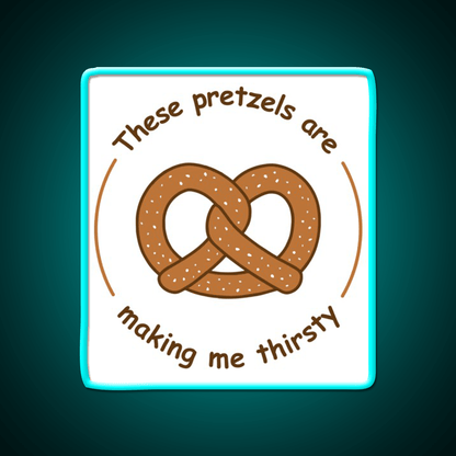These Pretzels Are Making Me Thirsty Snack Food Led Neon Sign Rgb Color - Shineneon