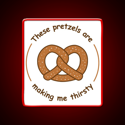 These Pretzels Are Making Me Thirsty Snack Food Led Neon Sign Rgb Color - Shineneon