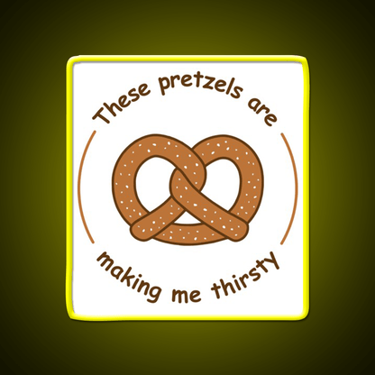 These Pretzels Are Making Me Thirsty Snack Food Led Neon Sign Rgb Color - Shineneon
